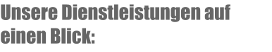 Unsere Dienstleistungen auf einen Blick: